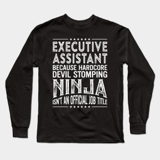 Executive Assistant Because Hardcore Devil Stomping Ninja Isn't An Official Job Title Long Sleeve T-Shirt